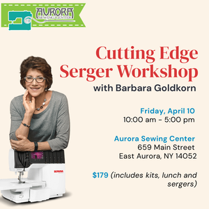 Cutting Edge Serger Workshop with Barbara Goldkorn - East Aurora (4.10.26)